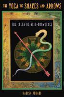 The Yoga Of Snakes And Arrows: The Leela Of Self-Knowledge [With Fold Out Gameboard]