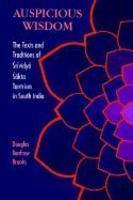 Auspicious Wisdom: The Texts And Traditions Of Srividya Sakta Tantrism In South India