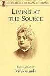 Living At The Source: Yoga Teachings Of Vivekananda