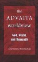 The Advaita Worldview: God, World, And Humanity