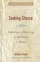 Seeking Silence: Exploring And Practicing The Spirituality Of Silence