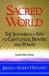 Sacred World: The Shambhala Way To Gentleness, Bravery, And Power