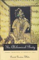 The Alchemical Body: Siddha Traditions In Medieval India