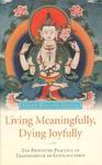 Living Meaningfully, Dying Joyfully: The Profound Practice Of Transference Of Consciousness