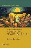 Writing The Self: The Life And Philosophy Of A Bengali Baul Guru