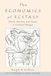 The Economics Of Ecstasy: Tantra, Secrecy, And Power In Colonial Bengal