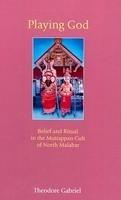 Playing God: Belief And Ritual In The Muttappan Cult Of North Malabar