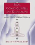 Eros, Consciousness, And Kundalini: Deepening Sensuality Through Tantric Celibacy And Spiritual Intimacy