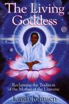 The Living Goddess: Reclaiming The Tradition Of The Mother Of The Universe