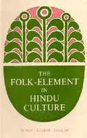 The Folk-Element In Hindu Culture: A Contribution To Socio-Religious Studies In Hindu Folk-Institutions