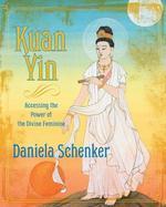 Kuan Yin: Accessing The Power Of The Divine Feminine