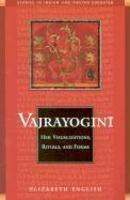 Vajrayogini: Her Visualization, Rituals, And Forms