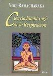 Ciencia Hindu Yogi De La Respiracion: Manual Completo De La Filosofia Oriental De La Respiracion Sobre El Desarrollo Fisico, Mental, Psiquico Y Espiri