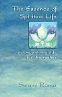 The Essence Of Spiritual Life: A Companion Guide For The Seeker