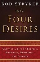 The Four Desires: Creating A Life Of Purpose, Happiness, Prosperity, And Freedom