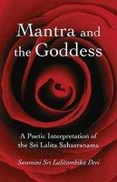 Mantra And The Goddess: A Poetic Interpretation Of The Sri Lalita Sahasranama