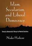 Islam, Secularism, And Liberal Democracy: Toward A Democratic Theory For Muslim Societies