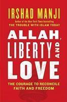 Allah, Liberty And Love: The Courage To Reconcile Faith And Freedom