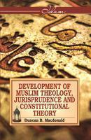 Development Of Muslim Theology, Jurisprudence And Constitutional Theory