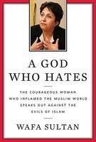 A God Who Hates: The Courageous Woman Who Inflamed The Muslim World Speaks Out Against The Evils Of Islam