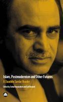 Islam, Postmodernism And Other Futures: A Ziauddin Sardar Reader