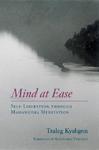 Mind At Ease: Self-Liberation Through Mahamudra Meditation