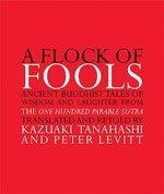 A Flock Of Fools: Ancient Buddhist Tales Of Wisdom And Laughter From The One Hundred Parable Sutra