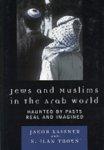 Jews And Muslims In The Arab World: Haunted By Pasts Real And Imagined