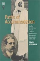 Paths Of Accommodation: Muslim Societies & French Colonial Authorities