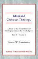 Islam And Christian Theology: A Study Of The Interpretation Of Theological Ideas In The Two Religions - Part 2 - Vol. 2