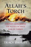 Allah's Torch: A Report From Behind The Scenes In Asia's War On Terror