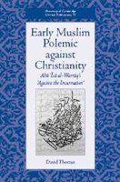 Early Muslim Polemic Against Christianity - Abu Isa Al-Warraq's 'Against The Incarnation'