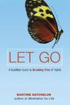 Let Go: A Buddhist Guide To Breaking Free Of Habits