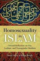 Homosexuality In Islam: Critical Reflections On Gay, Lesbian, And Transgender Muslims