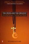 The Cross And The Crescent: The Dramatic Story Of The Earliest Encounters Between Christians And Muslims