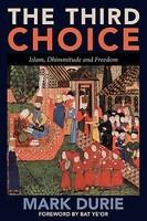 The Third Choice: Islam, Dhimmitude And Freedom