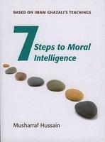 Seven Steps To Moral Intelligence: Based On Imam Ghazali's Teachings