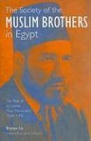 The Society Of The Muslim Brothers In Egypt: The Rise Of An Islamic Mass Movement 1928-1942