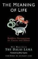 The Meaning Of Life: Buddhist Perspectives On Cause And Effect