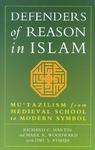 Defenders Of Reason In Islam: Mu'tazilism From Medieval School To Modern Symbol