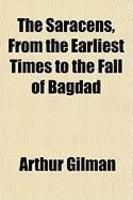 The Saracens, From The Earliest Times To The Fall Of Bagdad