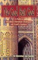 No God But God: A Path To Muslim-Christian Dialogue On God's Nature