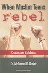 When Muslim Teens Rebel: Causes And Solutions