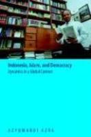 Indonesia, Islam, And Democracy: Dynamics In A Global Context