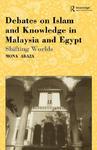 Debates On Islam And Knowledge In Malaysia And Egypt