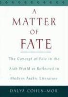 A Matter Of Fate: The Concept Of Fate In The Arab World As Reflected In Modern Arabic Literature