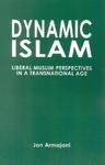 Dynamic Islam: Liberal Muslim Perspectives In A Transnational Age