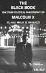 The Black Book: The True Political Philosophy Of Malcolm X (El Hajj Malik El Shabazz)