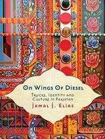 On Wings Of Diesel: Trucks, Identity And Culture In Pakistan