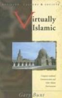 Virtually Islamic: Computer-Mediated Communication And Cyber Islamic Environments